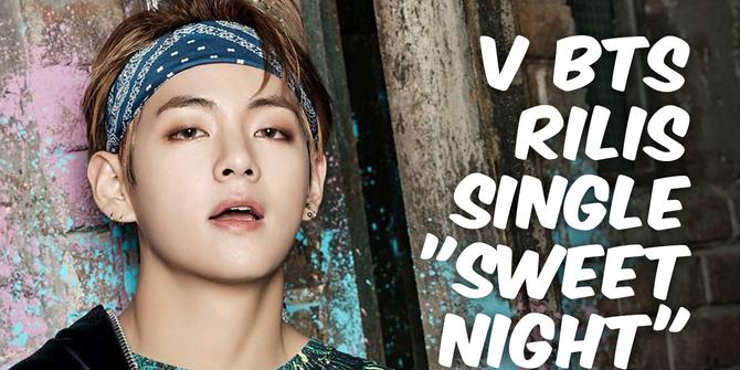 VIDEO TOP 3: V BTS Rilis Single Sweet Night