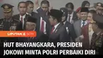 Presiden Joko Widodo berpesan agar Polri terus memperbaiki diri dan mereformasi segala lini. Institusi Polri ibarat sapu lidi, yang masing-masing lidi harus bersih, saat mengayomi dan bersinergi.