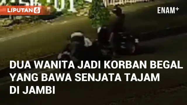 VIDEO: Viral Dua Wanita Jadi Korban Begal yang Bawa Senjata Tajam di Jambi
