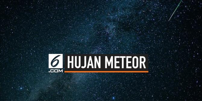 VIDEO: Hujan Meteor Bakal Terjadi 12-13 Agustus 2019