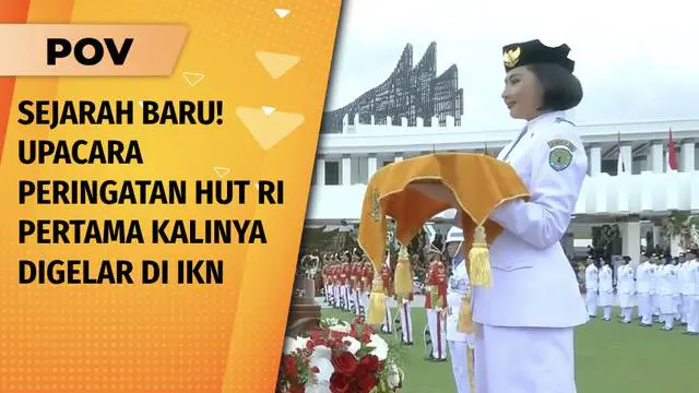 Untuk Pertama Kalinya! Upacara Peringatan Kemerdekaan Indonesia Digelar di IKN | POV