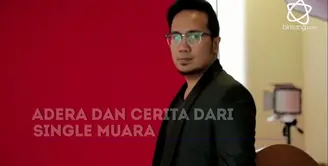 Adera menceritakan awal mula terciptanya single terbarunya yang berjudul Muara.