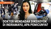 Viral Dokter Dikeroyok Warga di Indramayu | WHO Evakuasi 41 Pasien Kritis Gaza