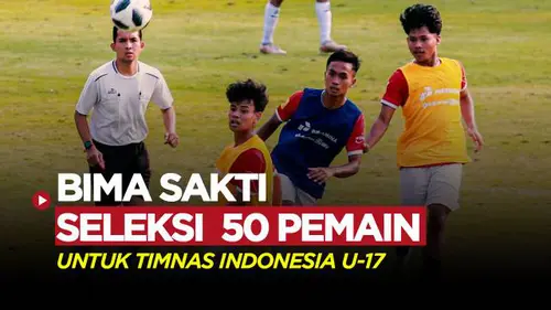 VIDEO: Bima Sakti Seleksi 50 Pemain Timnas Indonesia U-17 untuk Hadapi Piala Dunia U-17