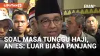 Waktu Tunggu Lama, Anies Ingin Kuota Jemaah Haji Dinaikkan Jadi 300 Ribu