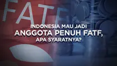 Indonesia sedang menjalani proses asesmen untuk menjadi anggota penuh FATF, sebuah forum terkait upaya pencegahan tindak pencucian uang dan pendanaan terorisme. Apa saja syarat yang harus dipenuhi Indonesia?