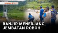Cuaca Ekstrem, Jembatan Roboh Diterjang Banjir di Kabupaten Garut, Jawa Barat