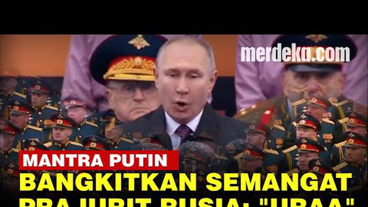VIDEO: Teriakan "Uraa" Mantra Putin Agar Militer Rusia Selalu Membara, Apa Artinya?