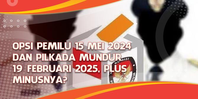 VIDEO Headline: Opsi Pemilu 15 Mei 2024 dan Pilkada Mundur 19 Februari 2025, Plus Minusnya?