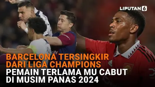 Barcelona Tersingkir dari Liga Champions, Pemain Terlama MU Cabut di Musim Panas 2024