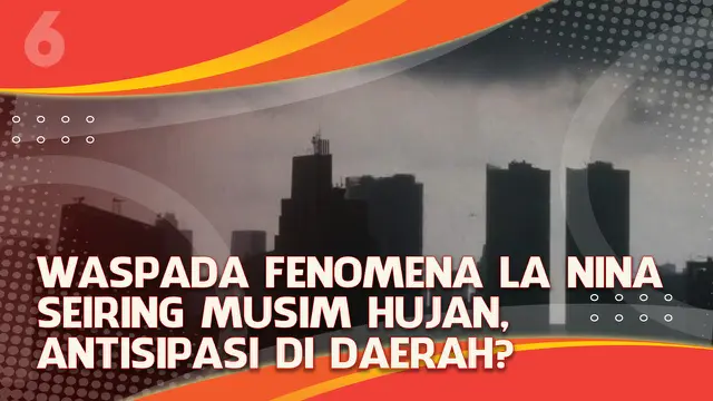VIDEO Headline: Waspada Fenomena La Nina Seiring Musim Hujan, Antisipasi di Daerah?