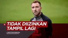 Berita video Christian Eriksen yang dilarang tampil di Liga Italia akibat penyakit yang dideritanya pasca Euro 2020.