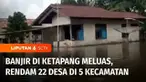 Curah hujan tinggi membuat kondisi banjir di Kabupaten Ketapang, Kalimantan Barat, semakin meluas. Sebanyak tak kurang 
dari lima kecamatan terdampak akibat musibah banjir.
