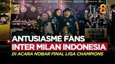 Berita video mengintip antusiasme para fans Inter Milan dalam acara nobar final Liga Cahmpions, Manchester City vs Inter Milan.