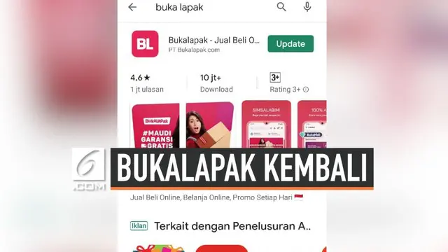 Aplikasi Bukalapak yang sempat hilang di toko aplikasi Google Play Store, sejak Rabu (18/9/2019) malam, kini sudah muncul kembali. Pihak Bukalapak telah menyediakan pembaruan aplikasi.