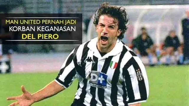 Del Piero Pernah Cetak Gol 20 Detik ke Gawang Manchester United