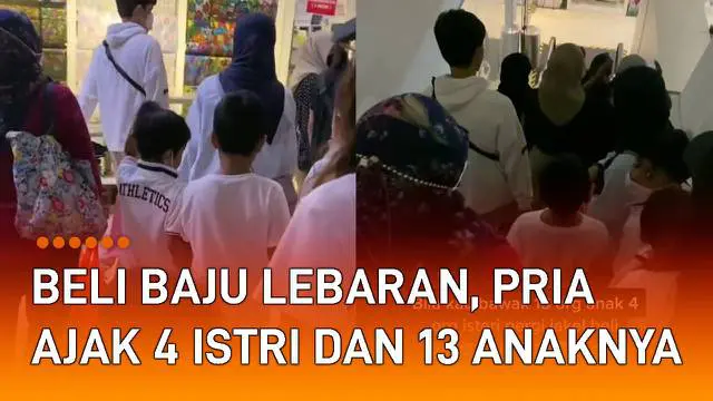 Momen pria ajak 4 istri dan 13 anaknya berburu baju lebaran menarik perhatian. Terlihat rombongan keluarga si pria sedang berkunjung ke salah satu mal untuk belanja baju lebaran. Seluruh rombongan itu terdiri atas istri dan anaknya.