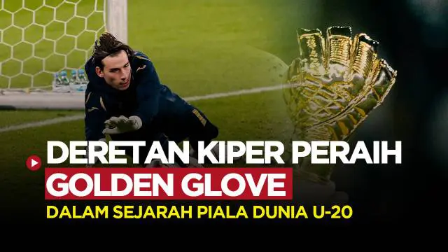 MOTION GRAFIS: 6 Kiper Terbaik Peraih Golden Glove di Piala Dunia U-20, Salah Satunya Bintang Real Madrid