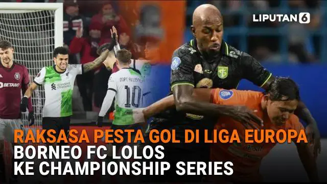 Mulai dari raksasa pesta gol di Liga Europa hingga Borneo FC lolos ke Championship Series, berikut sejumlah berita menarik News Flash Sport Liputan6.com.