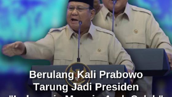 Berulang Kali Prabowo Tarung Mau Jadi Presiden: Indonesia Menuju Arah yang Salah