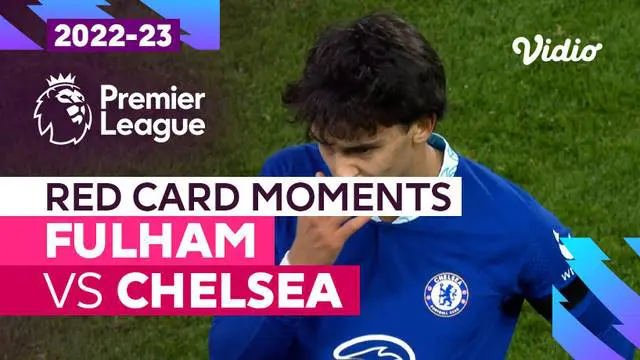 VIDEO Liga Inggris: Momen Kartu Merah Pemain Anyar Chelsea, Joao Felix saat Dibungkam Fulham