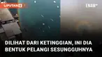 Pemandangan menakjubkan ketika melihat bentuk pelangi sesungguhnya jika dari atas ketinggian.