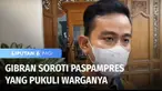 Curhatan seorang warga, ayahnya dipukul Paspampres direspon serius oleh Wali Kota Solo, Gibran Rakabuming. Paspampres yang melakukan pemukulan dipertemukan dengan korban. Anggota tersebut akhirnya meminta maaf dan mengakui kesalahannya.
