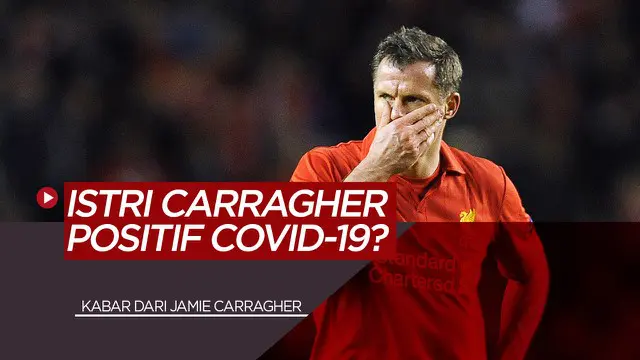 VIDEO: Istri Dari Mantan Pemain Liverpool Jamie Carragher Dikabarkan Terinfeksi COVID-19?