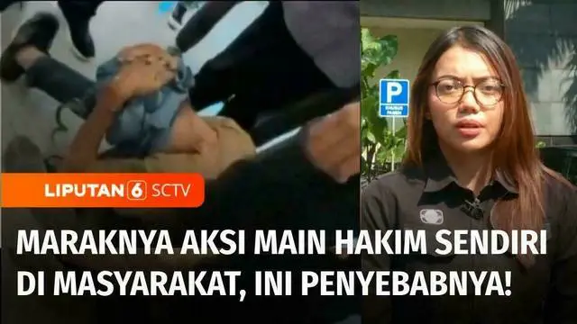 VIDEO: Ngerinya Aksi Main Hakim Sendiri di Masyarakat, Apa Penyebabnya?
