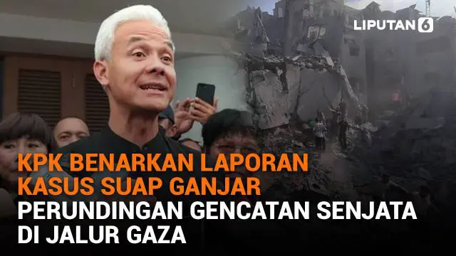 Mulai dari KPK benarkan laporan kasus suap Ganjar hingga perundingan gencatan senjata di jalur Gaza, berikut sejumlah berita menarik News Flash Liputan6.com.