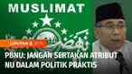 Memasuki tahun politik, Pengurus Besar Nahdlatul Ulama atau PBNU meminta kepada semua pengurus tidak mengikut sertakan atribut NU dalam politik praktis.