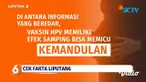 Beredar informasi di media sosial tentang Vaksin Human Papillomavirus atau HPV yang akan diberikan ke anak SD bisa menyebabkan kemandulan? Simak penelusuran Tim Cek Fakta.