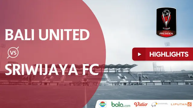 VIDEO: Highlights Piala Presiden 2018, Bali United Vs Sriwijaya FC 1-0