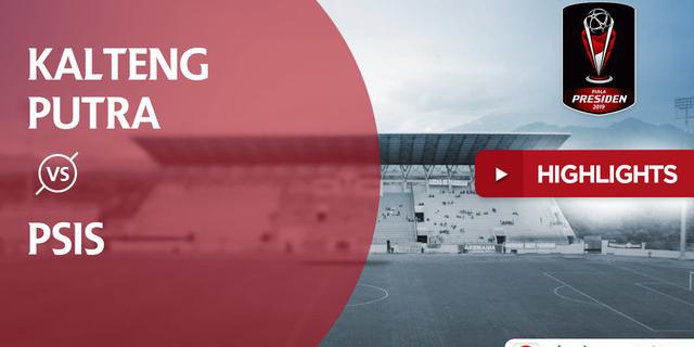 VIDEO: Highlights Piala Presiden 2019, Kalteng Putra Vs PSIS 0-1