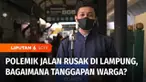 Rusaknya infrastruktur jalan di Lampung yang dikeluhkan warga jadi sorotan. Komen Yuk kali ini menyuarakan pendapat warga perihal kondisi infrastruktur yang ada saat ini termasuk soal harapannya ke depan.