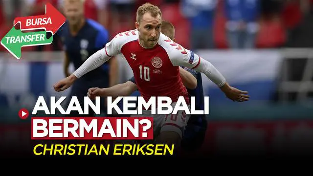 VIDEO Bursa Transfer: Kembali Merumput, Christian Eriksen Akan Bermain untuk Brentford?