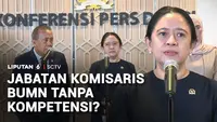 Jabatan Komisaris BUMN Disorot, Penunjukan Tanpa Kompetensi Jadi Perdebatan