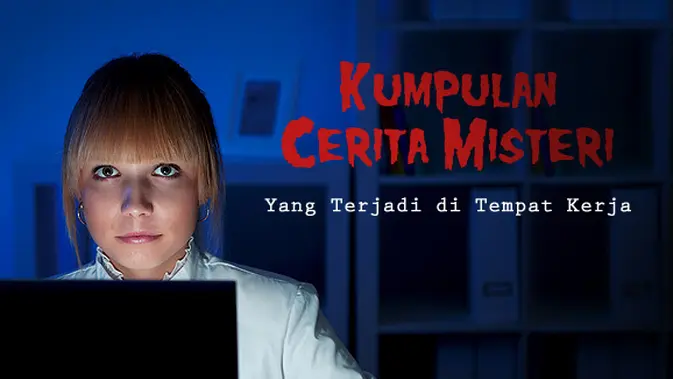 Kumpulan Cerita Misteri Yang Terjadi Di Tempat Kerja Lifestyle Fimela Com