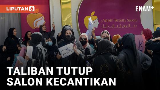 VIDEO: Taliban Tutup Salon Kecantikan karena Dianggap Kuras Duit Pria, Ratusan Wanita Afghanistan Protes