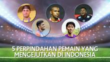 5 Perpindahan Pemain yang Mengejutkan di Indonesia