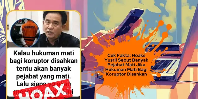 Cek Fakta: Hoaks Yusril Sebut Banyak Pejabat Mati Jika Hukuman Mati Bagi Koruptor Disahkan