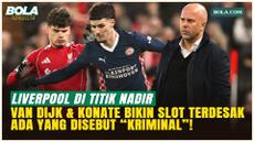 Liverpool di Titik Nadir, Virgil Van Dijk & Konate Bikin Slot Terdesak: Ada yang Disebut “Kriminal”