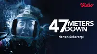 Sinopsis Film Thriller 47 Meters Down di Vidio: Menghadapi Hiu Putih di Kedalaman Laut
