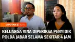 Terkait perkembangan kasus pembunuhan Vina dan Eky, Wasnadi Otong selaku ayah Vina didampingi anak dan kuasa hukumnya memenuhi panggilan Penyidik Polda Jawa Barat. Keluarga Vina menjalani pemeriksaan selama sekitar 4 jam.