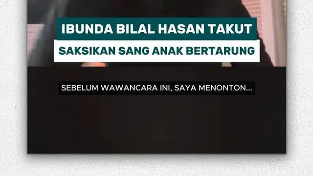 Ibunda Bilal Hasan takut saksikan sang anak bertarung
