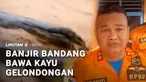 Sudah memasuki puncak musim kemarau, namun bencana banjir bandang masih menerjang. Warga panik, karena banjir datang membawa kayu gelondongan.