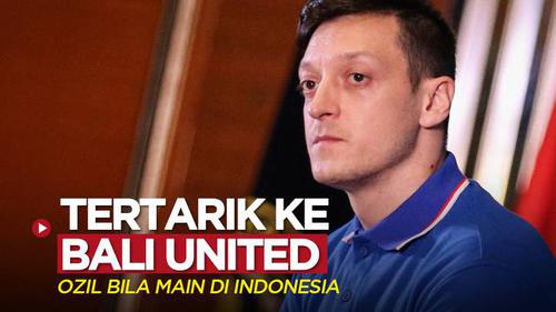 VIDEO: Mesut Ozil Tertarik Perkuat Bali United Bila Main di Indonesia