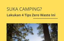 Suka Camping? Lakukan 4 Tips Zero Waste Ini Demi Wujudkan Kemah yang Ramah Lingkungan