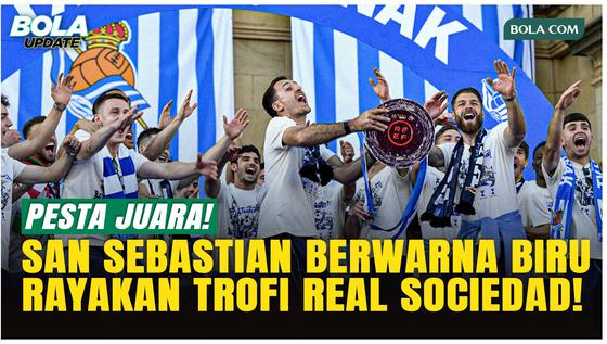 Pesta Juara! Real Sociedad Rayakan Copa del Rey di San Sebastian