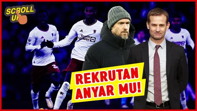 VIDEO Scroll Up: Manchester United Segera Punya Direktur Olahraga Pertama Sepanjang Sejarah